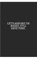 Lets Assume I Am Right It Will Save Time White