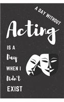 Acting Notebook Black Cover: Funny Gifts Ideas for Men/Women on Birthday Retirement or Christmas - Humorous Lined Journal to Writing