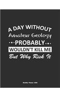 A Day Without Amateur Geology Probably Wouldn't Kill Me But Why Risk It Monthly Planner 2020