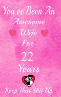 You've Been An Awesome Wife For 22 Years, Keep That Shit Up!