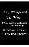 They Whispered To Her, You Cannot Withstand The Storm. She Whispered Back, I Am The Storm
