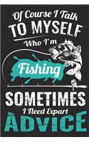 Of course i talk to myself who i'm fishing sometimes i need expert advice: Fishing Logbook for fishing lover to keep note of fishing days activity