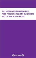 SpO2 Blood Oxygen Saturation Levels, PRbpm Pulse Rate, Pulse Rate Bar Strength, Daily Log Book Health Tracker Log Book