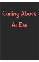 Curling Above All Else: Lined Journal, 120 Pages, 6 x 9, Funny Curling Gift Idea, Black Matte Finish (Curling Above All Else Journal)
