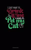 I Just Want To Drink Wine And Pet My Cat