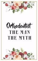 Orthodontist The Man The Myth: Lined Notebook / Journal Gift, 120 Pages, 6x9, Matte Finish, Soft Cover