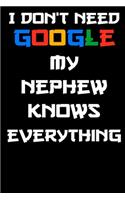 I don't need google my nephew knows everything Notebook Birthday Gift