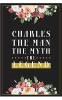 Charles The Man The Myth The Legend: Lined Notebook / Journal Gift, 120 Pages, 6x9, Matte Finish, Soft Cover