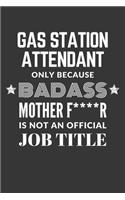 Gas Station Attendant Only Because Badass Mother F****R Is Not An Official Job Title Notebook: Lined Journal, 120 Pages, 6 x 9, Matte Finish