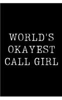 World's Okayest Call Girl: Blank Lined Journal For Taking Notes, Journaling, Funny Gift, Gag Gift For Coworker or Family Member