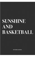 Sunshine And Basketball: A 6x9 Inch Diary Notebook Journal With A Bold Text Font Slogan On A Matte Cover and 120 Blank Lined Pages Makes A Great Alternative To A Card
