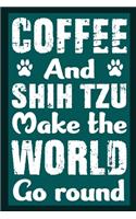 Coffee And Shih Tzu Make The World Round
