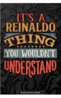 Its A Reinaldo Thing You Wouldnt Understand: Reinaldo Name Planner With Notebook Journal Calendar Personal Goals Password Manager & Much More, Perfect Gift For Reinaldo