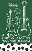 And Now I Just Want to Make Music With My Friends