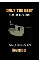 Only The Best Sloth Lovers Are Born In November: Cute Girls Sloth Notebook Daily Writing 100 pages (Animal journal notebook for kids)