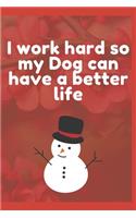 I work hard so my Dog can have a better life