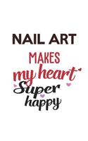 Nail art Makes My Heart Super Happy Nail art Lovers Nail art Obsessed Notebook A beautiful