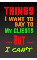 Things I Want to Say to my Clients But I Can't notebook gifts