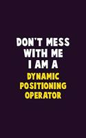 Don't Mess With Me, I Am A Dynamic Positioning Operator: 6X9 Career Pride 120 pages Writing Notebooks