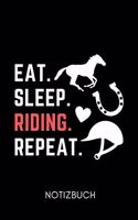 Eat. Sleep. Riding. Repeat. Notizbuch: A5 Notizbuch LINIERT Pferdebuch für Mädchen und Frauen - Reiter Geschenk - Geschenkidee für Pferdeliebhaber Pferdebesitzer - Pferde Tagebuch