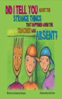 Did I Tell You about the Strange Things That Happened When the Teacher Was Absent