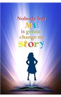Nobody but Me is Gonna Change My Story