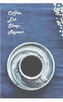 Coffee. Eat. Sleep. Repeat.: 6 x 9 inch 120 Pages Lined Journal, Diary and Notebook for People Who Love To Drink, Brew and Make Coffee