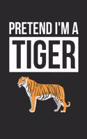 Tiger Notebook - Pretend I'm A Tiger Journal - Tiger Gift for Animal Lovers - Tiger Diary