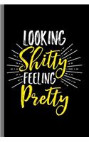 Looking Shitty Feeling Pretty