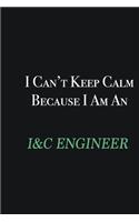 I cant Keep Calm because I am an I&C Engineer