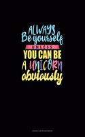 Always Be Yourself Unless You Can Be A Unicorn Obviously: Cornell Notes Notebook(797 Cornell Notes Notebook)
