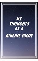 My thoughts as a Airline Pilot: Airline Pilot Career School Graduation Gift Journal / Notebook / Diary / Unique Greeting Card Alternative