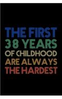 The First 38 Years Of Childhood Are Always The Hardest