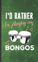 I'd Rather Be Playing My Bongos: Funny Blank Lined Music Teacher Lover Notebook/ Journal, Graduation Appreciation Gratitude Thank You Souvenir Gag Gift, Fashionable Graphic 110 Page