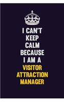 I Can't Keep Calm Because I Am A Visitor Attraction Manager: Motivational and inspirational career blank lined gift notebook with matte finish