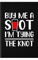 Buy Me a Shot I'm Tying the Knot