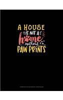 House Is Not A Home Without Paw Prints: Composition Notebook: Wide Ruled(1621 Composition Notebook: Wide Ruled)