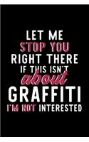 Let Me Stop You Right There If This Isn't About Graffiti I'm Not Interested