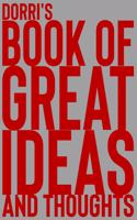 Dorri's Book of Great Ideas and Thoughts: 150 Page Dotted Grid and individually numbered page Notebook with Colour Softcover design. Book format: 6 x 9 in