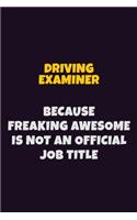 Driving Examiner, Because Freaking Awesome Is Not An Official Job Title: 6X9 Career Pride Notebook Unlined 120 pages Writing Journal
