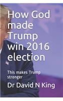 How God made Trump win 2016 election