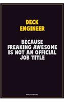 Deck Engineer, Because Freaking Awesome Is Not An Official Job Title: Career Motivational Quotes 6x9 120 Pages Blank Lined Notebook Journal