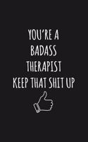 You're A Badass Therapist: Keep That Shit Up Sarcastic Blank Lined Notebook, Journal, Notepad,