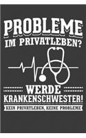 Probleme im Privatleben? Werde Krankenschwester! Kein Privatleben, keine Probleme!