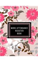 Work Attendance Register Book: Work Productivity Register Planner- Employee Attendance Tracker- Entrepreneurs, Small Business & Companies Owner to Write In and Sign in