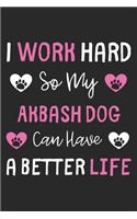 I Work Hard So My Akbash Dog Can Have A Better Life: Lined Journal, 120 Pages, 6 x 9, Akbash Dog Gift Idea, Black Matte Finish (I Work Hard So My Akbash Dog Can Have A Better Life Journal)