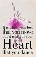 It is whith your feet that you move but it is whith your Heart that you Dance