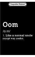Composition Notebook: Mens Uncle Oom Funny Meaning Dutch Oom Gifts Idea Journal/Notebook Blank Lined Ruled 6x9 100 Pages