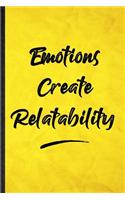Emotions Create Relatability: Funny Blank Lined Positive Motivation Notebook/ Journal, Graduation Appreciation Gratitude Thank You Souvenir Gag Gift, Fashionable Graphic 110 Page