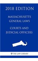 Massachusetts General Laws - Courts and Judicial Officers (2018 Edition)